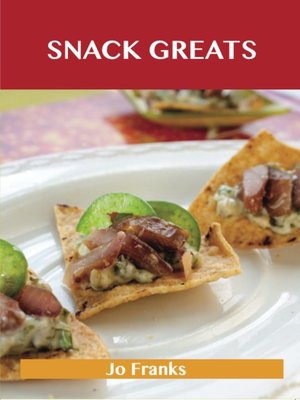 cover image of Snack Greats: Delicious Snack Recipes, The Top 100 Snack Recipes